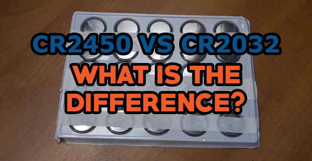 CR2450 vs CR2032 Battery: What are the Differences?