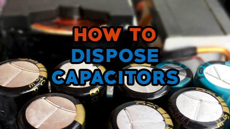 How to Dispose of Capacitors