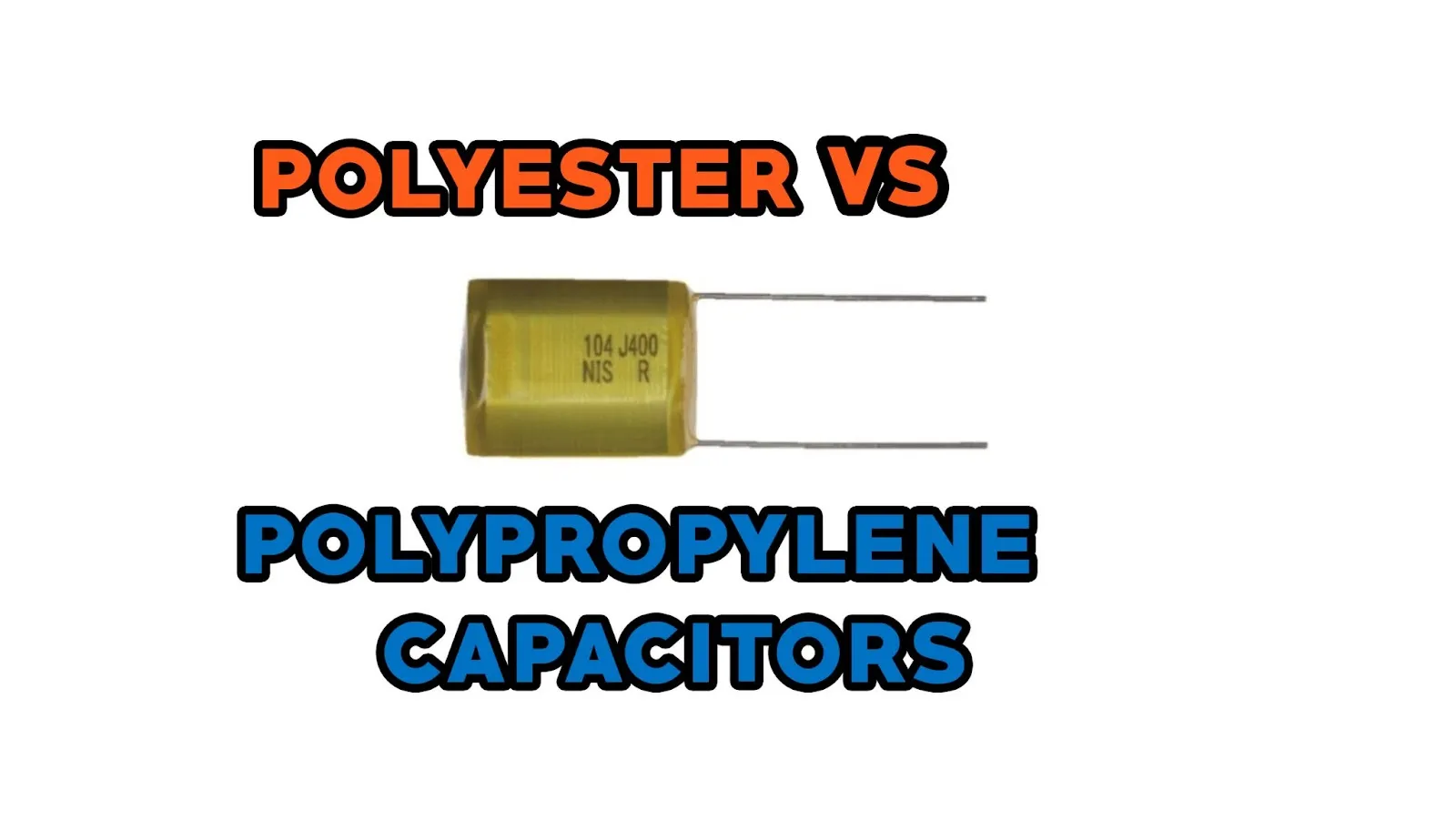  Polyester vs Polypropylene Capacitors