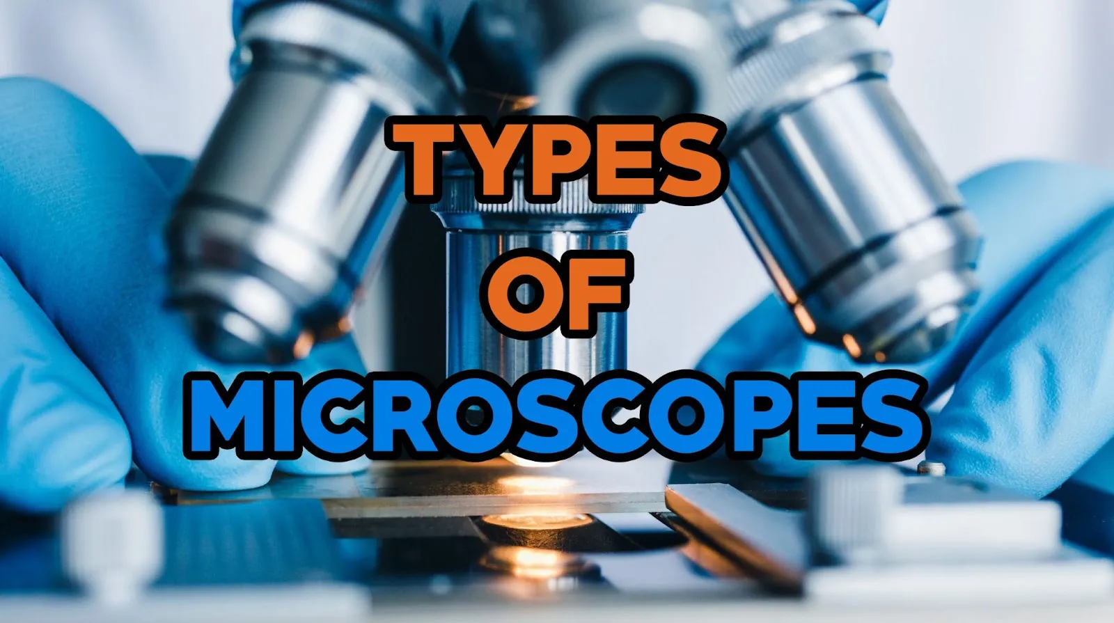 Types of Microscopes: Working Principle and Applications